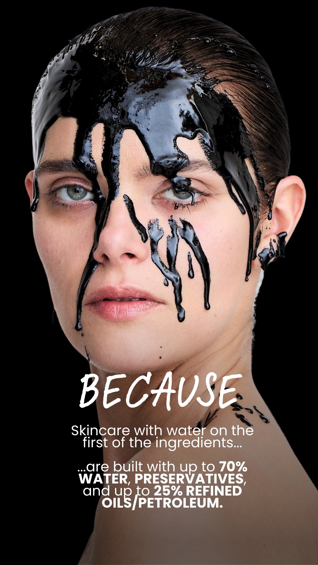 Poster showing 'BECAUSE' and message that water-first products can be 70% water/preservatives and 25% oils