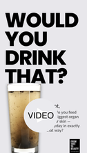 Load image into Gallery viewer, 01-Would You Drink That (option 12 video)